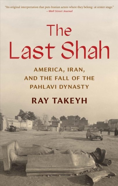The Last Shah – America, Iran, and the Fall of the Pahlavi Dynasty