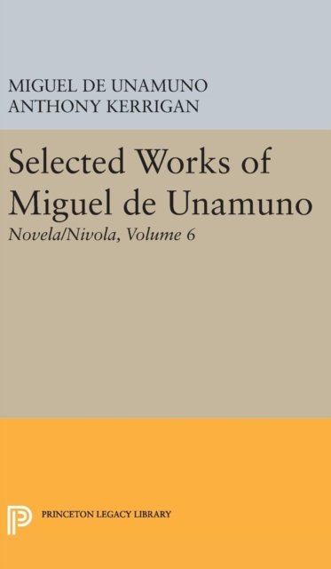 Selected Works of Miguel de Unamuno, Volume 6 – Novela/Nivola