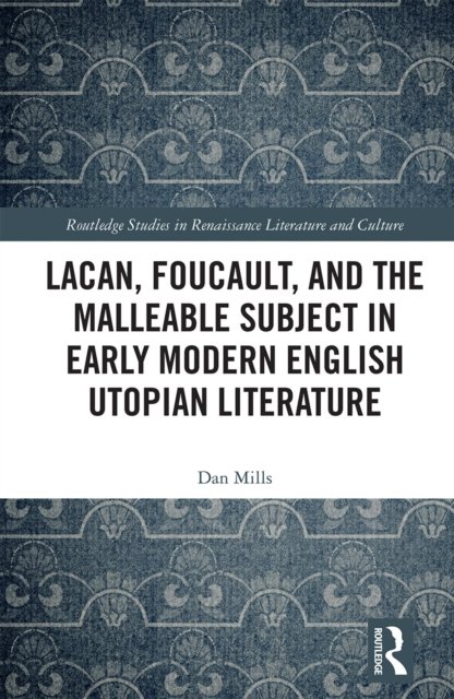 Lacan, Foucault, and the Malleable Subject in Early Modern English Utopian Literature
