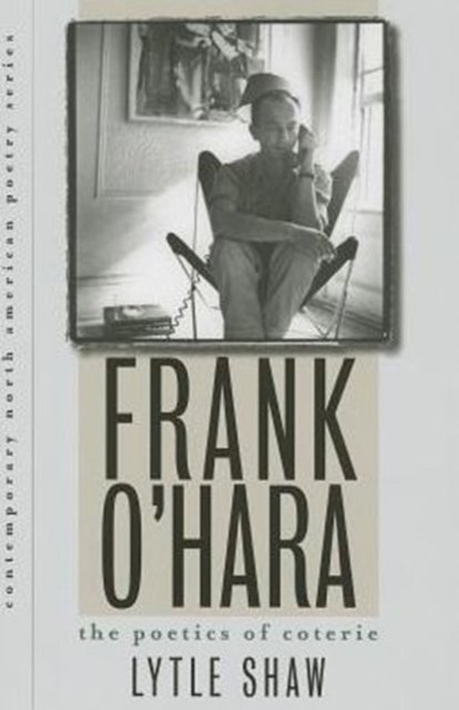 Frank O`Hara – The Poetics of Coterie