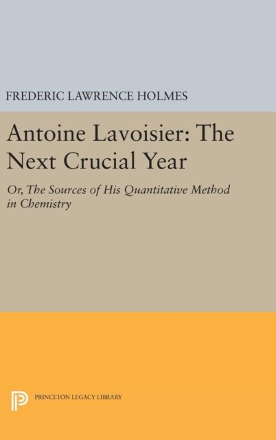 Antoine Lavoisier – The Next Crucial Year – Or, the Sources of his Quantitative Method in Chemistry