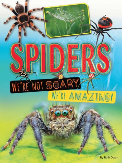 Spiders: We''re Not Scary, We''re Amazing!