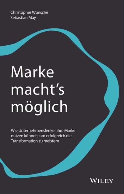 Marke macht's möglich – Wie Unternehmenslenker ihre Marke nutzen können, um erfolgreich die