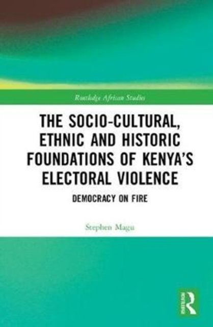 The Socio-Cultural, Ethnic and Historic Foundations of Kenya’s Electoral Violence