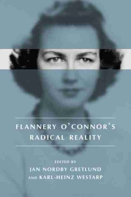 Flannery O''Connor''s Radical Reality