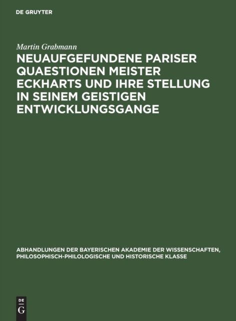 Neuaufgefundene Pariser Quaestionen Meister Eckharts Und Ihre Stellung in Seinem Geistigen Entwicklungsgange