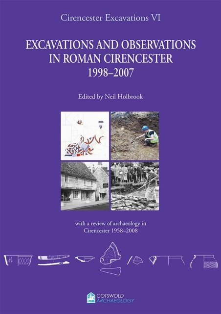 Excavations and Observations in Roman Cirencester 1998–2007