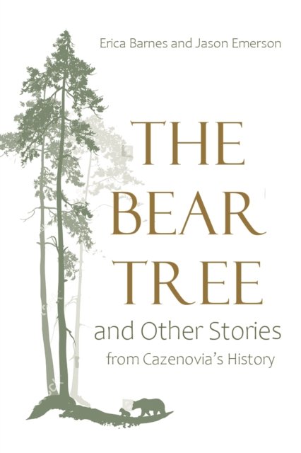 The Bear Tree and Other Stories from Cazenovia''s History