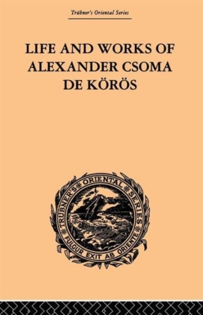 Life and Works of Alexander Csoma De Koros