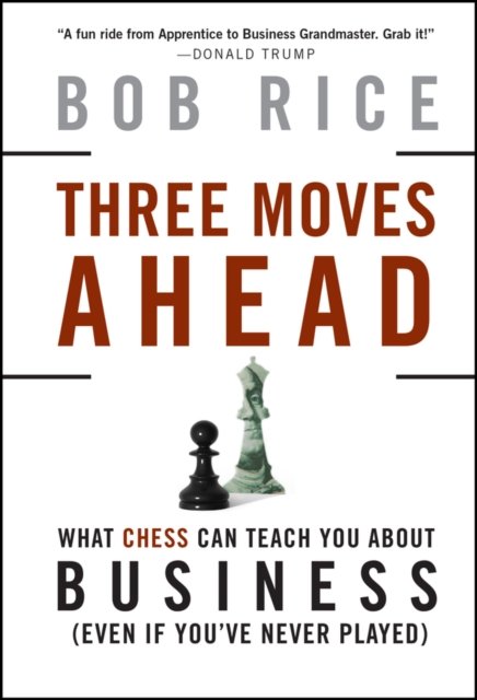 Three Moves Ahead – What Chess Can Teach You About  Business (Even If You've Never Played)