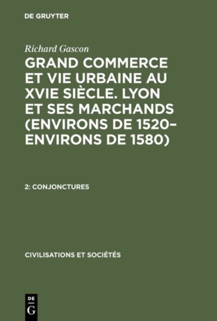 Grand Commerce et vie urbaine au XVIe siecle. Lyon et ses marchands (environs de 1520-environs de 1580), 2, Conjonctures