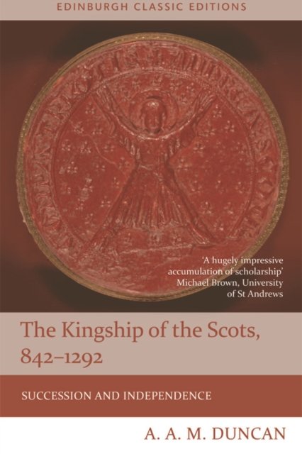 The Kingship of the Scots, 842-1292