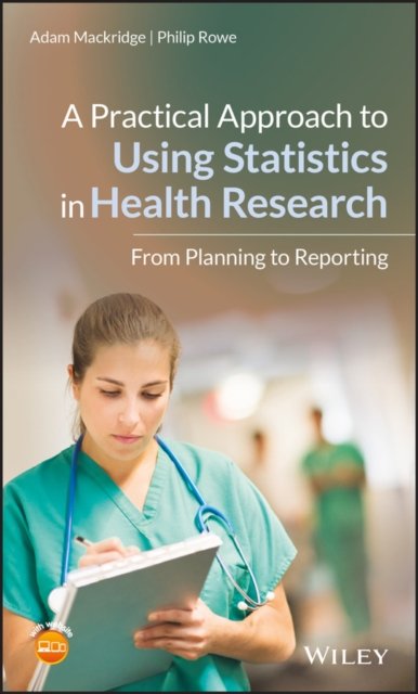 A Practical Approach to Using Statistics in Health  Research – From Planning to Reporting