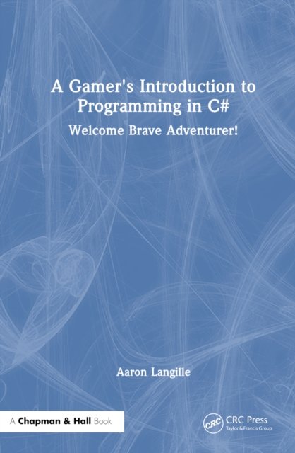 A Gamer's Introduction to Programming in C#