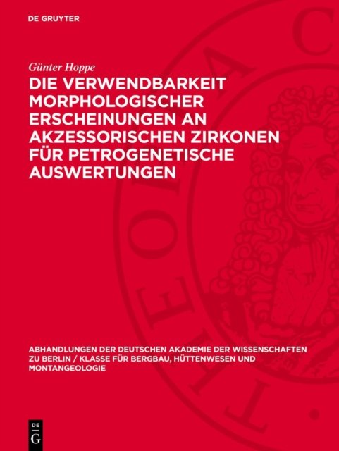 Die Verwendbarkeit morphologischer Erscheinungen an akzessorischen Zirkonen fur petrogenetische Auswertungen