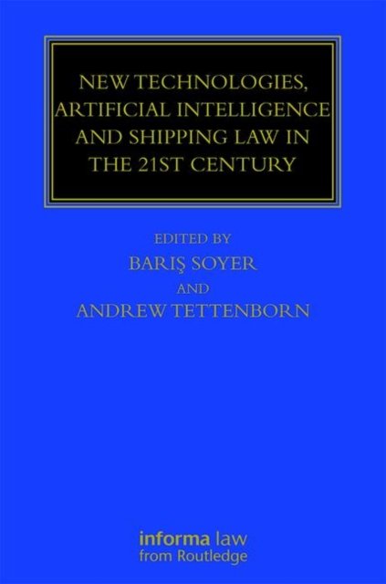 New Technologies, Artificial Intelligence and Shipping Law in the 21st Century