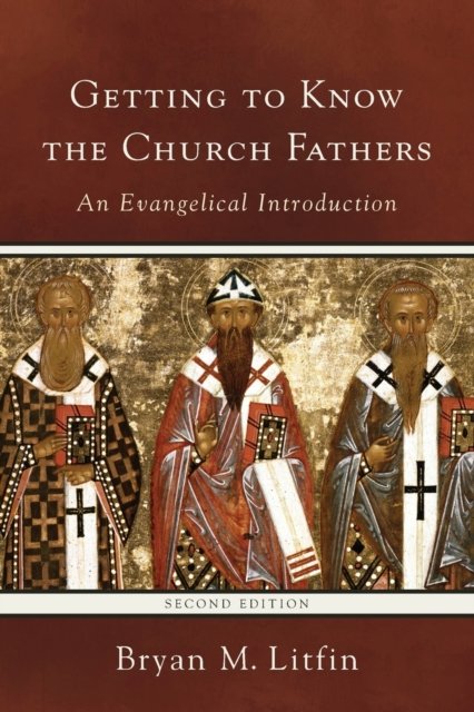 Getting to Know the Church Fathers – An Evangelical Introduction