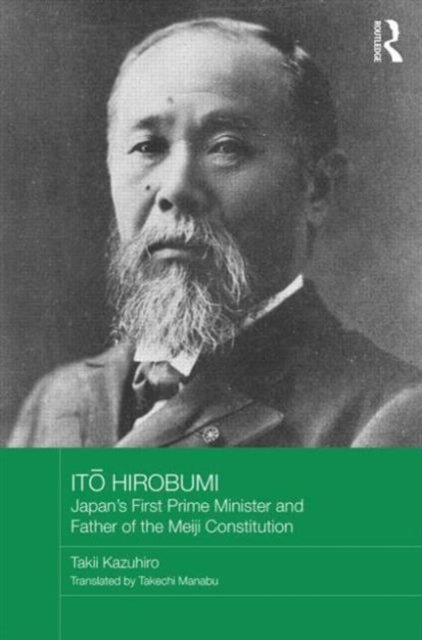 Ito Hirobumi – Japan's First Prime Minister and Father of the Meiji Constitution