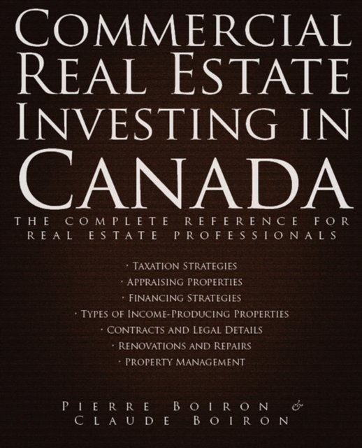 Commercial Real Estate Investing in Canada – The Complete Reference for Real Estate Professionals