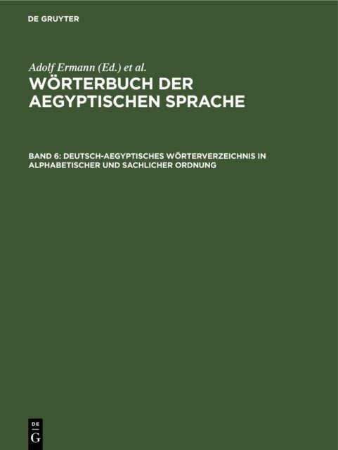 Deutsch-Aegyptisches Worterverzeichnis in Alphabetischer Und Sachlicher Ordnung