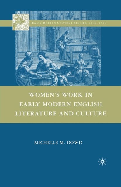Women''s Work in Early Modern English Literature and Culture
