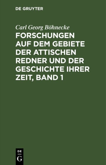 Forschungen Auf Dem Gebiete Der Attischen Redner Und Der Geschichte Ihrer Zeit, Band 1