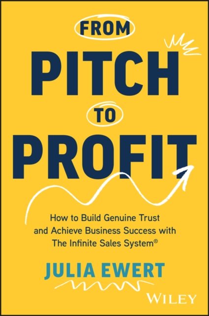 From Pitch to Profit – How to Build Genuine Trust and Achieve Business Success with the Infinite Sales System®