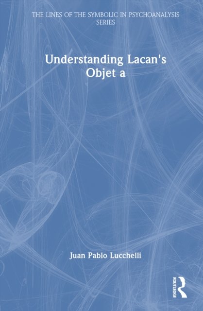 Understanding Lacan''s Objet a