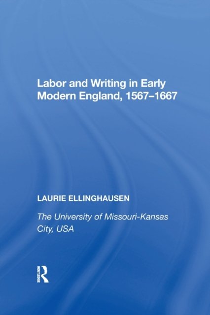 Labor and Writing in Early Modern England 1567-1667