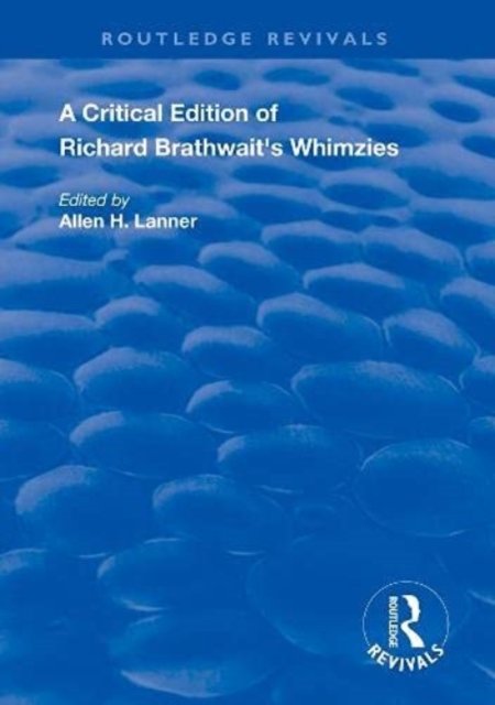 A Critical Edition of Richard Brathwait''s Whimzies