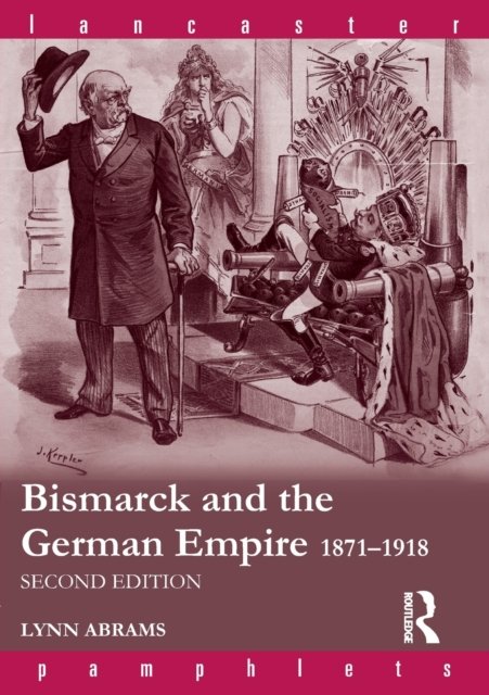 Bismarck And the German Empire, 1871-1918