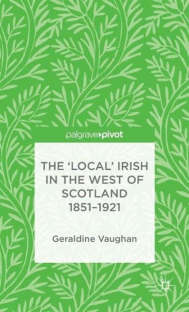 The 'Local' Irish in the West of Scotland 1851-1921