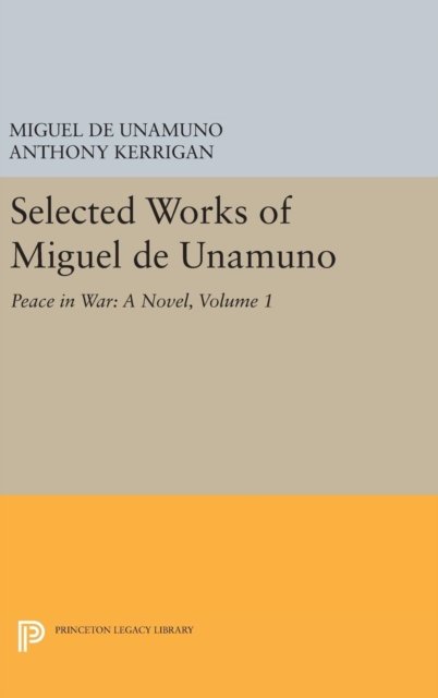 Selected Works of Miguel de Unamuno, Volume 1 – Peace in War – A Novel