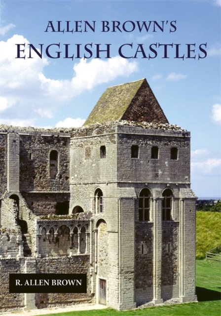 Allen Brown''s English Castles