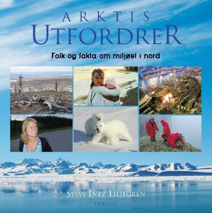 Arktis utfordrer - folk og fakta om miljøet i nord