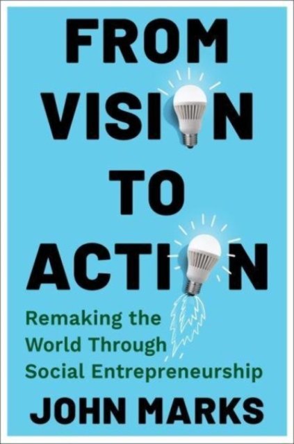 From Vision to Action – Remaking the World Through Social Entrepreneurship