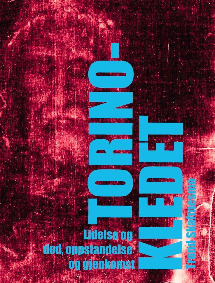 Torinokledet - lidelse og død, oppstandelse og gjenkomst