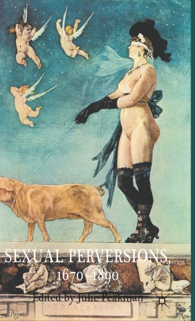 Sexual Perversions, 1670–1890