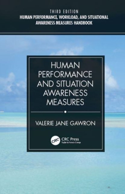 Human Performance, Workload and Situational Awareness Measures Handbook