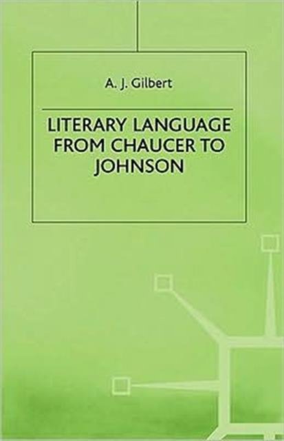 Literary Language From Chaucer to Johnson