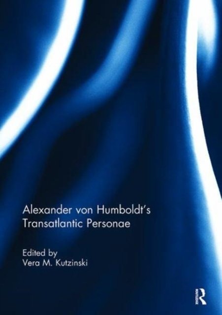 Alexander von Humboldt''s Transatlantic Personae