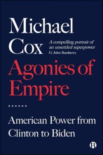 Agonies of Empire – American Power from Clinton to  Biden