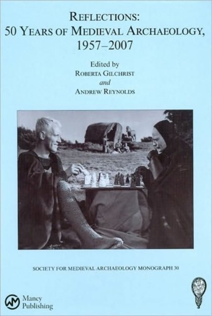 Reflections: 50 Years of Medieval Archaeology, 1957-2007: No. 30