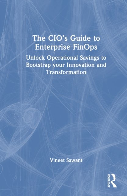 The CIO’s Guide to Enterprise FinOps