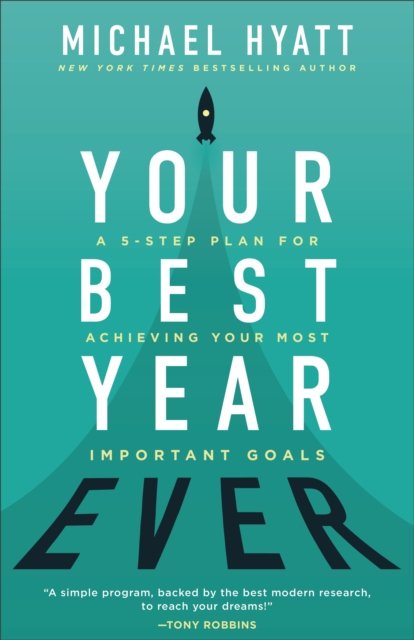 Your Best Year Ever - A 5-Step Plan for Achieving Your Most Important Goals