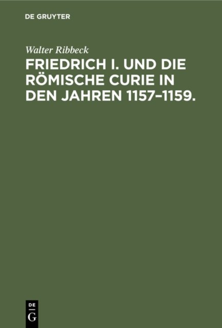 Friedrich I. Und Die Romische Curie in Den Jahren 1157-1159.