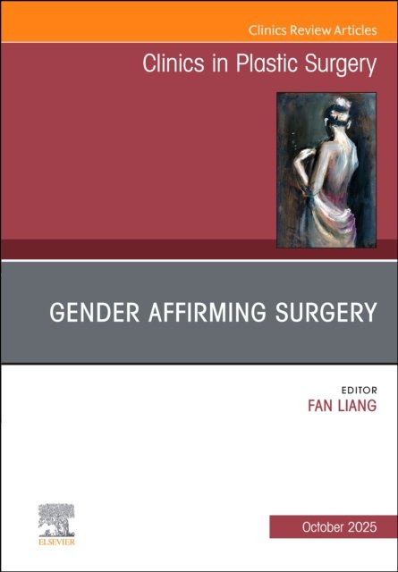Gender Affirming Surgery, An Issue of Clinics in Plastic Surgery