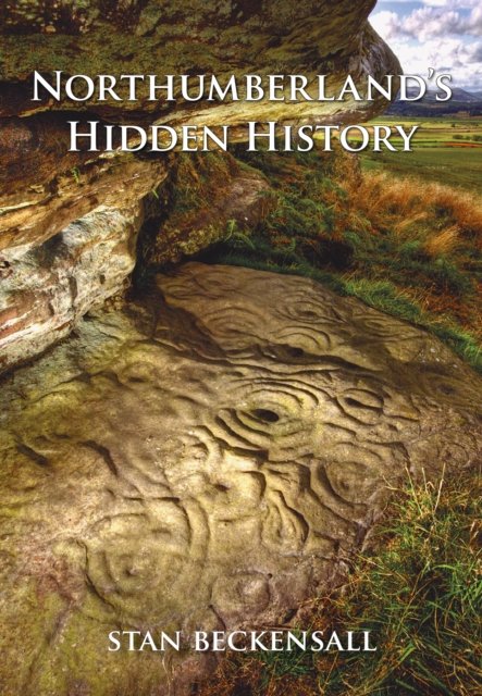 Northumberland''s Hidden History