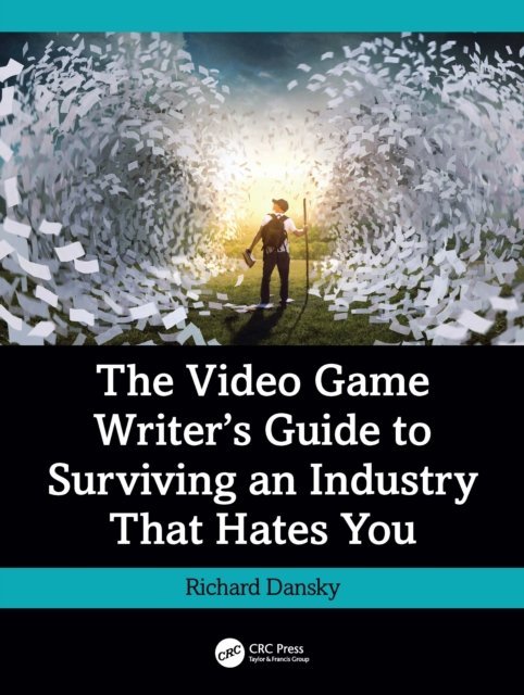 The Video Game Writer''s Guide to Surviving an Industry That Hates You
