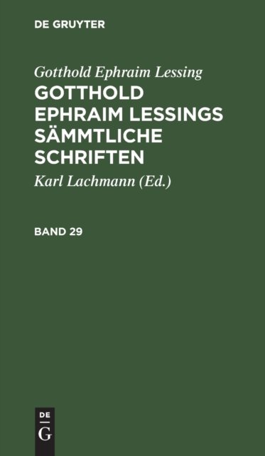 Gotthold Ephraim Lessing: Gotthold Ephraim Lessings Sammtliche Schriften. Band 29